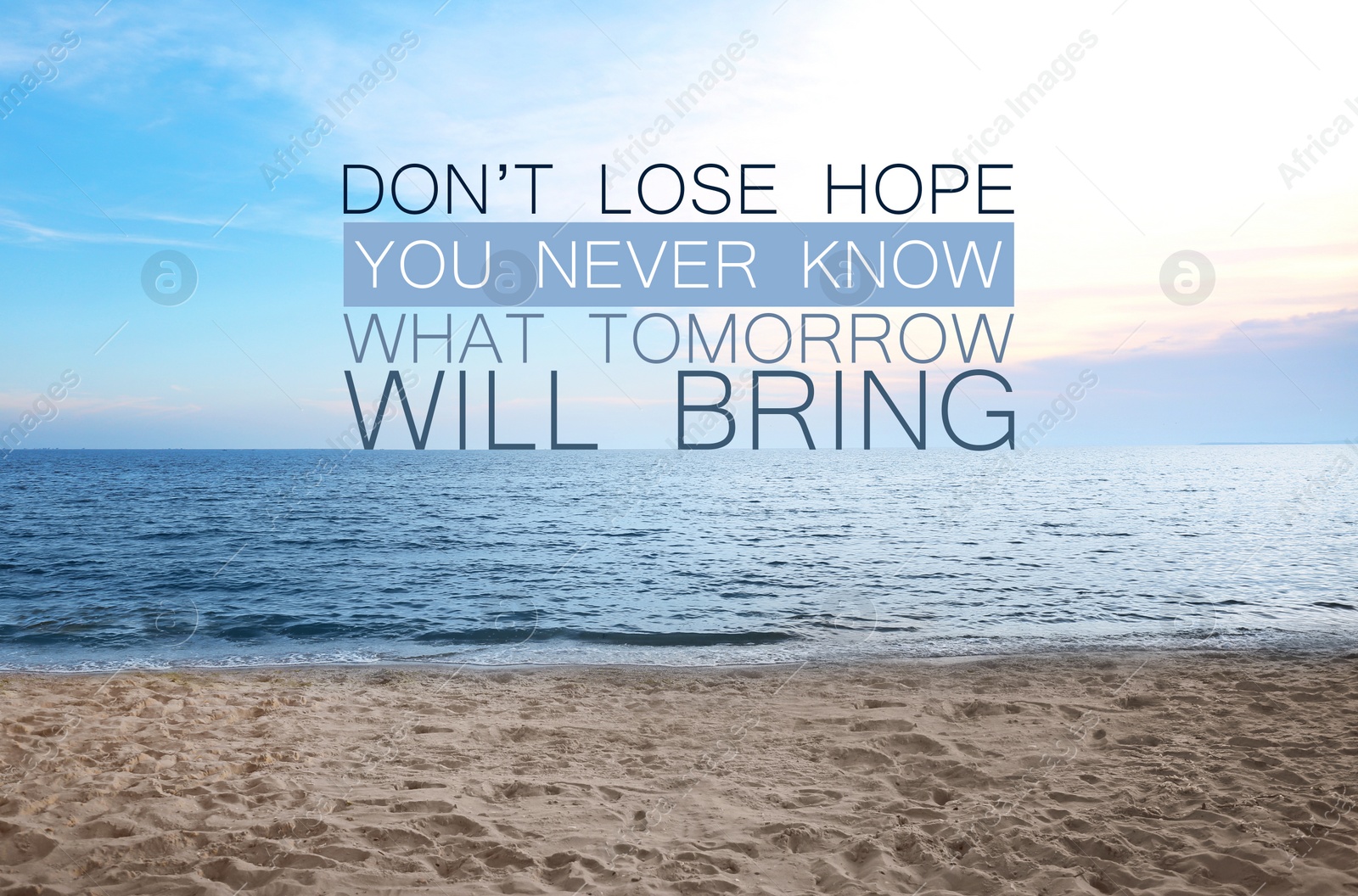 Image of Don't Lose Hope You Never Know What Tomorrow Will Bring. Inspirational quote saying about patience, belief in yourself and next day. Text against sandy beach and sea