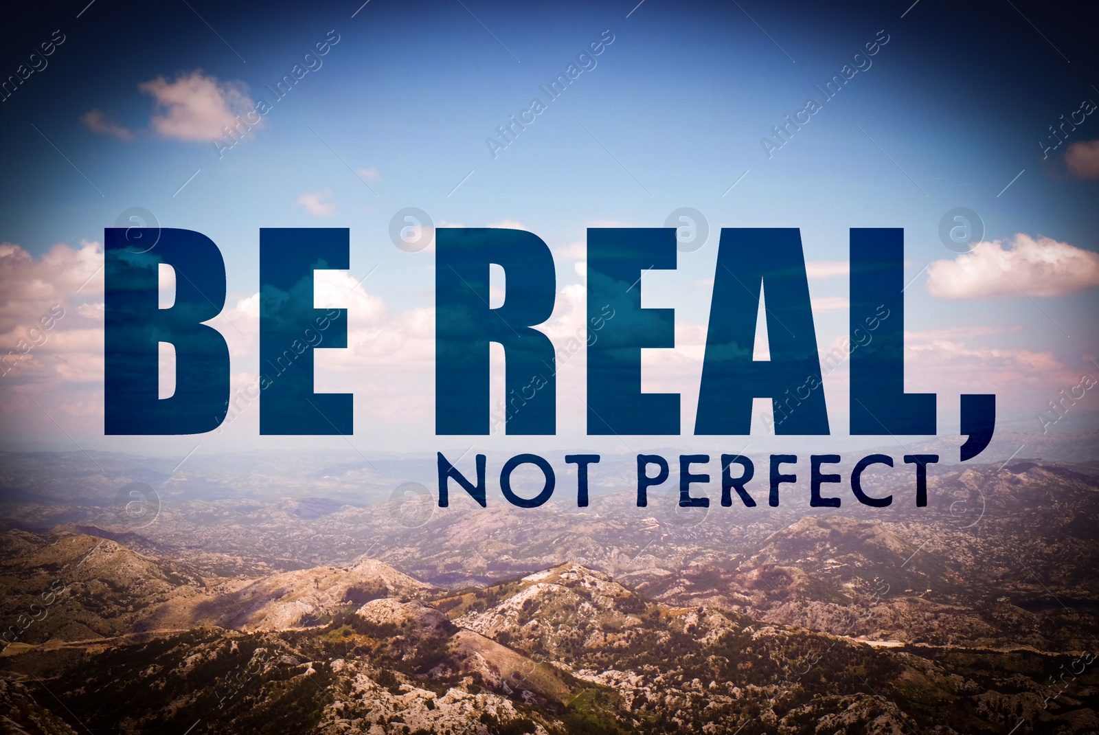 Image of Be Real, Not Perfect. Inspirational quote reminding that being sincere with yourself and others is harmonic way to live. Text against beautiful mountain landscape