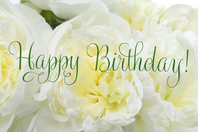 Image of Happy Birthday! Beautiful white peonies as background, closeup view