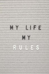 Photo of Letter board with phrase My life my rules as background, top view