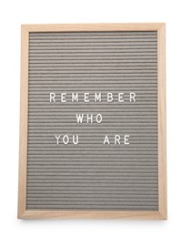 Letter board with phrase Remember who you are on white background, top view