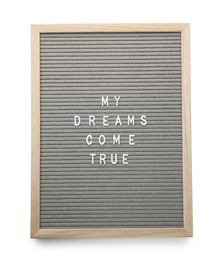 Photo of Letter board with phrase My dreams come true on white background, top view