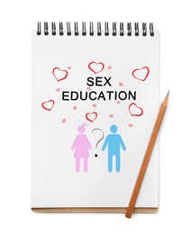 Image of Notebook with text Sex Education, hearts, question mark, woman and man drawings on white background, top view