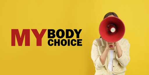 Image of Woman calling for keep abortion legal using megaphone on yellow background. Slogan My Body My Choice