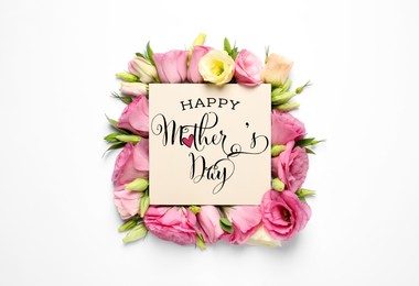 Image of Happy Mother's Day greeting card and beautiful eustoma flowers on white background, flat lay