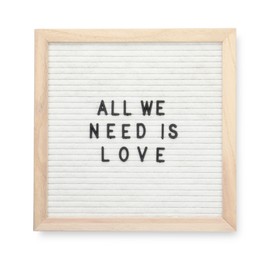 Photo of Letter board with phrase All we need is love on white background, top view