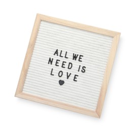 Photo of Letter board with phrase All we need is love on white background, top view