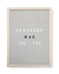 Photo of Letter board with phrase Remember who you are on white background, top view