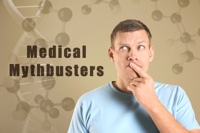 Image of Medical mythbusters. Thoughtful man, molecular model and illustration of DNA on beige background