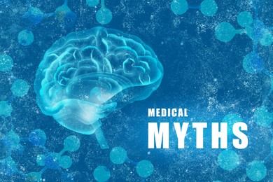 Image of Medical myths. Molecular model and illustration of human brain on blue background