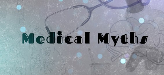 Image of Medical myths. Stethoscope, microscope and illustrations of human brain and lungs, banner design