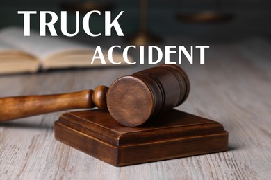 Truck accident law. Judge's gavel on wooden table