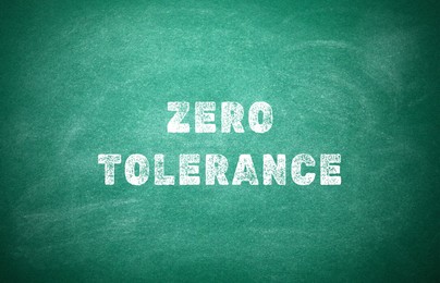 Image of Zero Tolerance concept. Words on green chalkboard