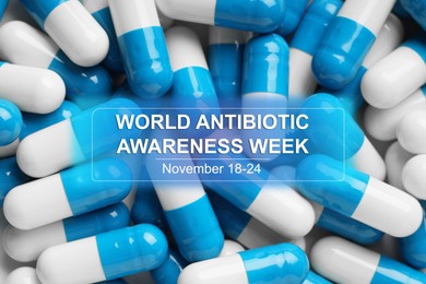 Image of World antibiotic awareness week. Many pills as background, top view