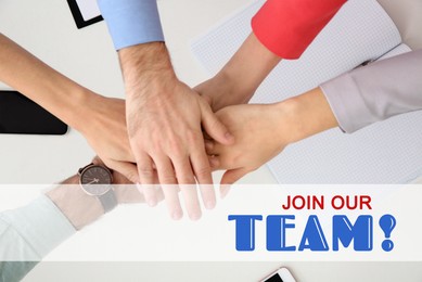 Image of Join our team! People holding hands together over table, top view. Human resource, recruitment concept