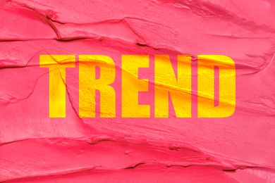 Image of Trend concept. Word on pink textured background