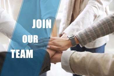 Image of Join Our Team. Group of people holding hands together indoors, closeup. Employee search, recruitment concept