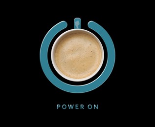 Image of Power On phrase and standby symbol with cup of coffee on black background, top view
