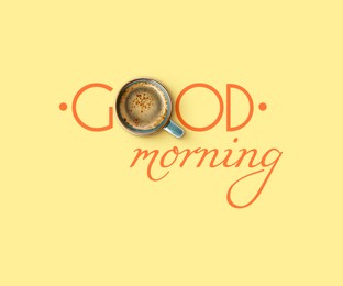 Image of Morning good only with coffee. Inscription with cup of hot drink instead of letter O on beige background, top view