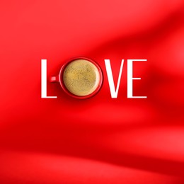 Image of Cup of coffee instead of letter O in word Love on red background, top view