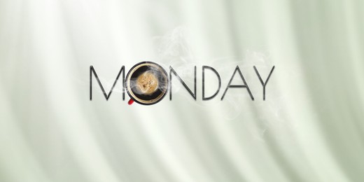 Image of Coffee will make Monday good. Cup of hot drink instead of letter O in word on light background, top view