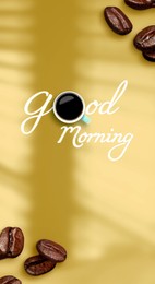 Image of Morning good only with coffee. Inscription with cup of hot drink instead of letter O and roasted beans on dark beige background, top view