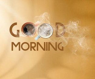 Image of Cups of coffee instead of letters O in inscription Good Morning on pale brown background, top view
