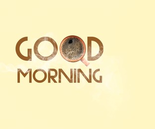 Image of Cup of coffee instead of letter O in inscription Good Morning on beige background, top view