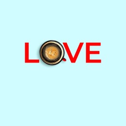 Image of Coffee love. Cup of coffee instead of letter O in word on light blue background, top view