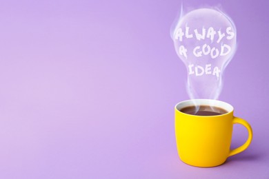 Image of Coffee is always a good idea. Cup of hot drink against violet background. Steam in shape of light bulb with text