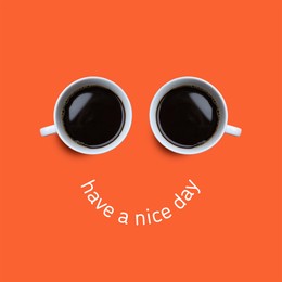 Image of Have a nice day card. Coffee in cups as eyes and phrase as smile on coral background, top view