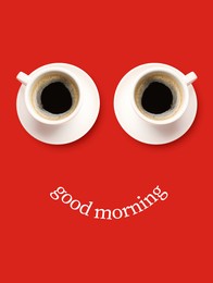Image of Good morning card. Coffee in cups as eyes and phrase as smile on red background, top view