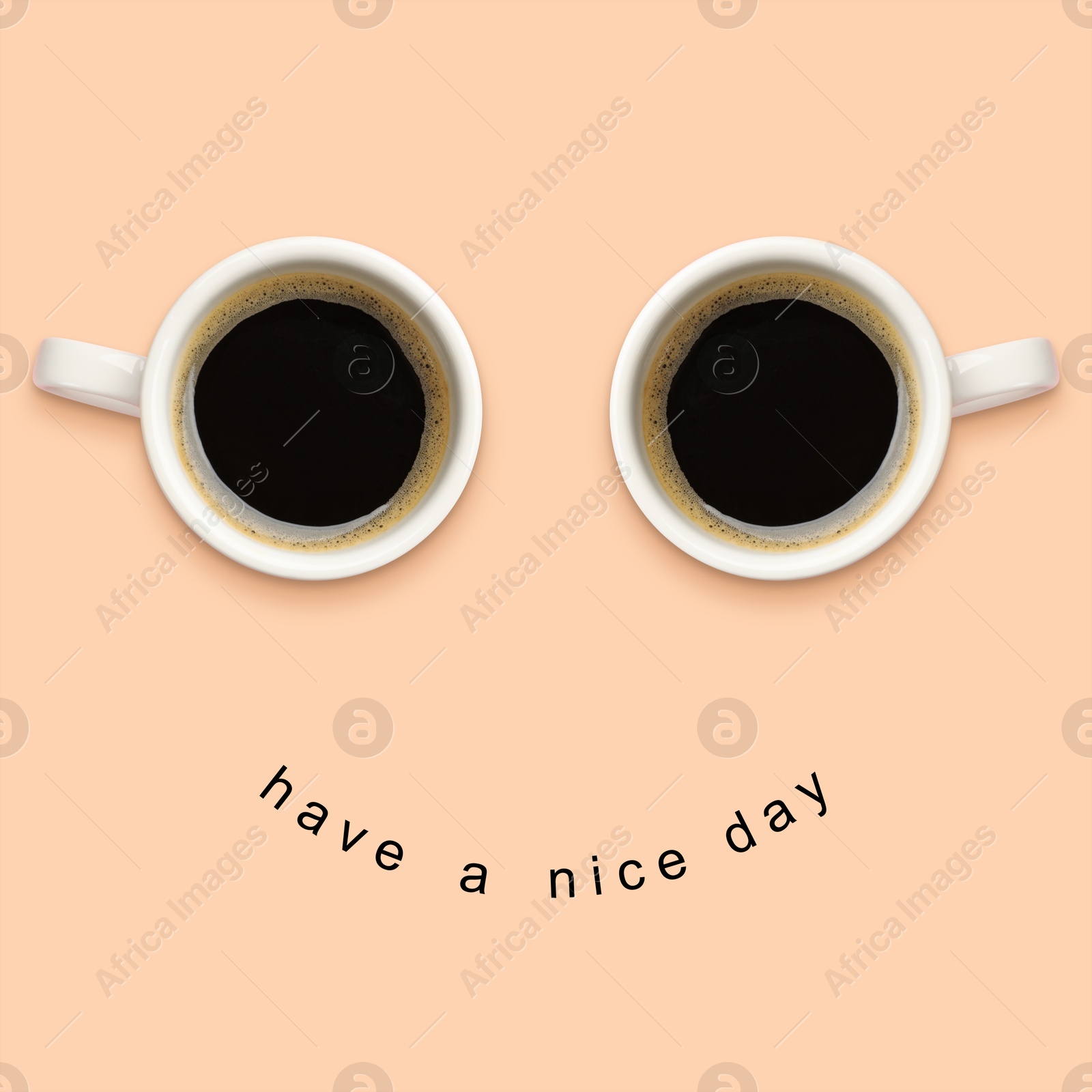 Image of Have a nice day card. Coffee in cups as eyes and phrase as smile on beige background, top view