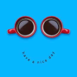 Image of Coffee in cups as eyes and phrase Have A Nice Day as smile. Cute card or poster design on blue background, top view