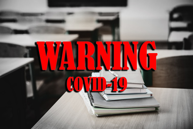 View of empty classroom and text WARNING COVID-19. Quarantine during coronavirus outbreak