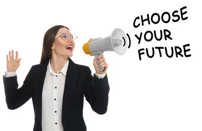 Young woman with megaphone and phrase CHOOSE YOUR FUTURE on white background. Career promotion