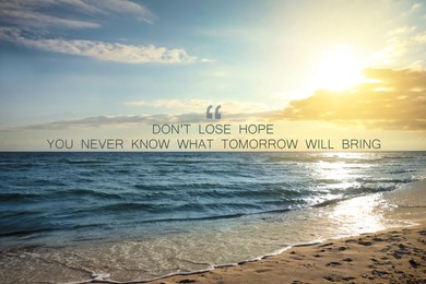 Don't Lose Hope You Never Know What Tomorrow Will Bring. Inspirational quote saying about patience, belief in yourself and next day. Text against beautiful sandy beach and sea in morning