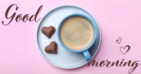 Image of Cup of coffee and chocolate candies on pink background, top view. Good Morning