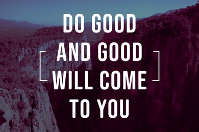 Image of Do Good And Good Will Come To You. Inspirational quote that reminds about great balance in universe. Text against beautiful canyon