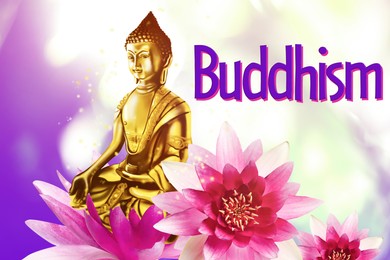 Buddha figure, lotus flowers and word Buddhism on bright background