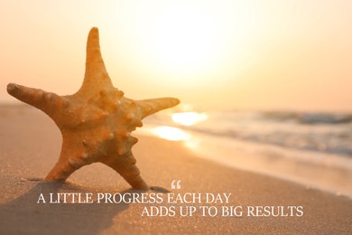 Image of A Little Progress Each Day Adds Up To Big Results. Inspirational quote motivating to make small positive actions daily towards weighty effect. Text against view of sea star in golden sand near ocean at sunset
