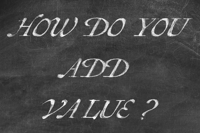 Image of Question HOW DO YOU ADD VALUE written on blackboard