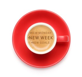 New Monday, New Week, New Goals - motivational quote. Aromatic coffee in red cup on white background, top view