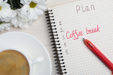 Notebook with phrase Coffee Break among plan items, cup of drink and flowers on white wooden table, flat lay