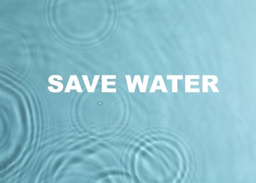 Image of Save Water concept. Pure water with circles as background, top view