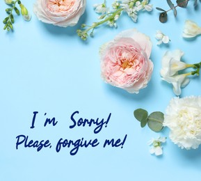 Apology card design with flowers and text I'm Sorry! Please, Forgive Me! on light blue background, flat lay