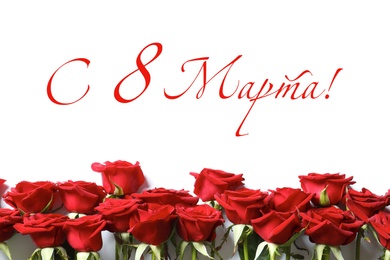 Image of International Women's Day greeting card design. Beautiful red roses and text Happy 8 March written in Russian on white background, flat lay
