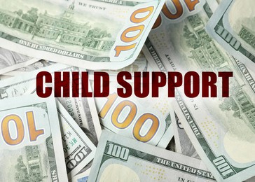 Child support concept. Many dollar banknotes as background, closeup