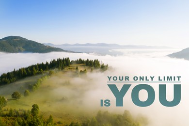 Image of Your Only Limit Is You. Motivational quote saying that everything is possible when we are not restricting ourselves. Text against beautiful mountain landscape