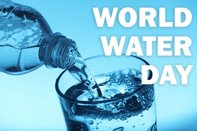 Text World Water Day and pouring water from bottle into glass on light blue background